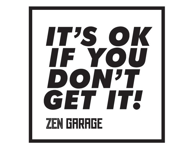 itsokifyoudontgetit_zengarage-650x650